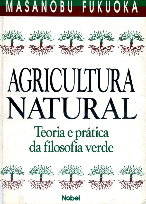 Agricultura Natural - Teoria e Prática da Filosofia Verde - 630 FUK
